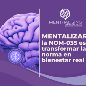 Mentalizar la NOM-035 es transformar la norma en bienestar real